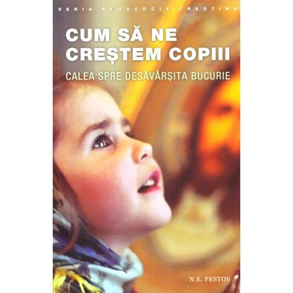 Cum sa ne crestem copiii - N.E. Pestov, editura Sophia