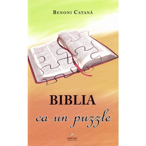 Biblia ca un puzzle - Benoni Catana, editura Alege Viata