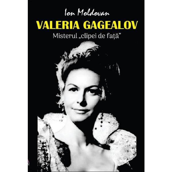 Valeria Gagealov. Misterul clipei de fata - Ion Moldovan, editura Ecou Transilvan