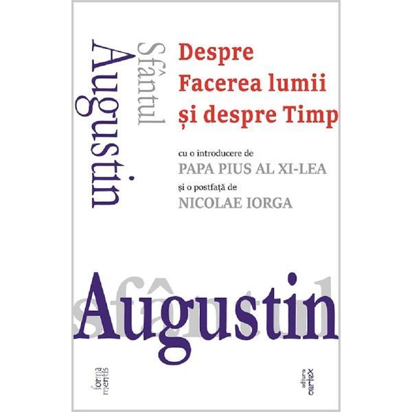 Despre facerea lumii si despre timp - Sfantul Augustin, editura Cartex