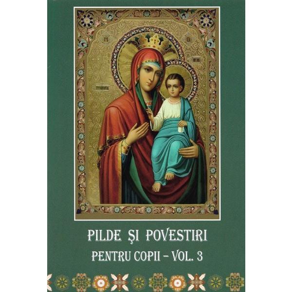 Pilde si povestiri pentru copii vol.3, editura Credinta Stramoseasca