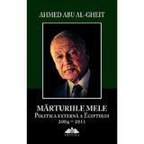 Marturiile mele. Politica externa a Egiptului 2004-2011 - Ahmed Abu Al-Gheit, editura Proema