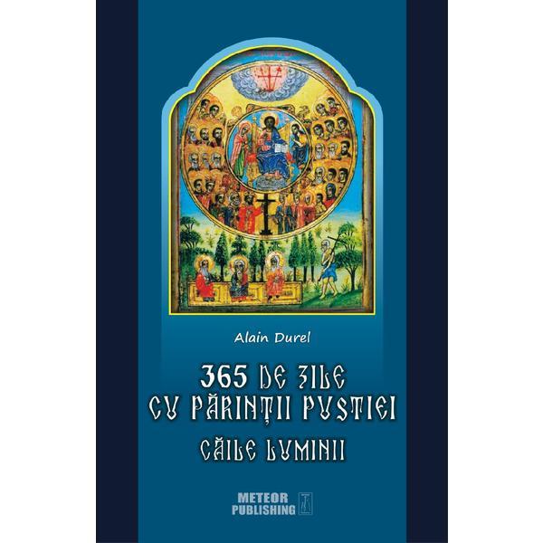 365 de zile cu Parintii pustiei. Caile luminii - Alain Durel, editura Meteor Press