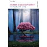 Vindeca-ti ranile din familie - Juliette Allais, editura Philobia