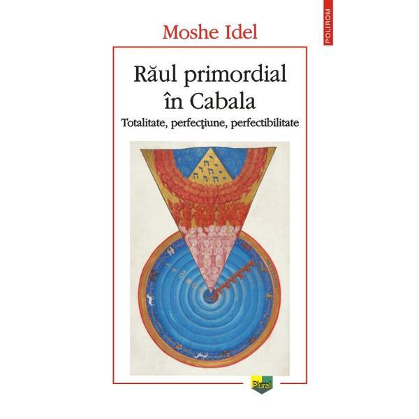 Raul Primordial In Cabala - Moshe Idel, editura Polirom