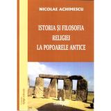 Istoria si filosofia religiei la popoarele antice - Nicolae Achimescu, editura Tehnopress