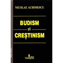 Budism si Crestinism - Nicolae Achimescu, editura Tehnopress