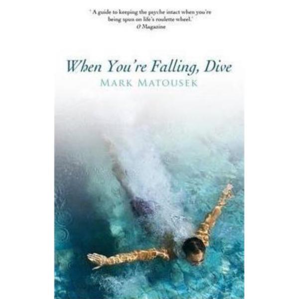 When You&#039;re Falling, Dive: Using Your Pain to Transform Your Life - Mark Matousek, editura Hay House