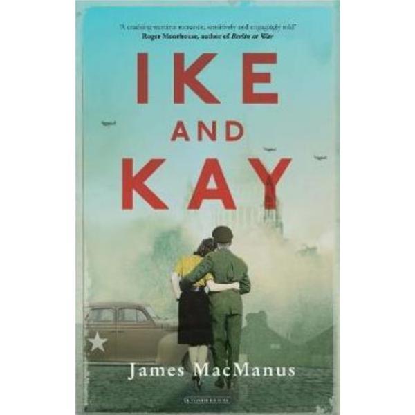 Ike and Kay - James MacManus, editura Prelude