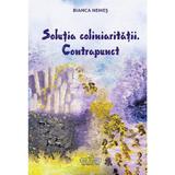 Solutia coliniaritatii. Contrapunct - Bianca Nemes, editura Risoprint