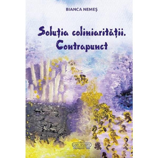 Solutia coliniaritatii. Contrapunct - Bianca Nemes, editura Risoprint