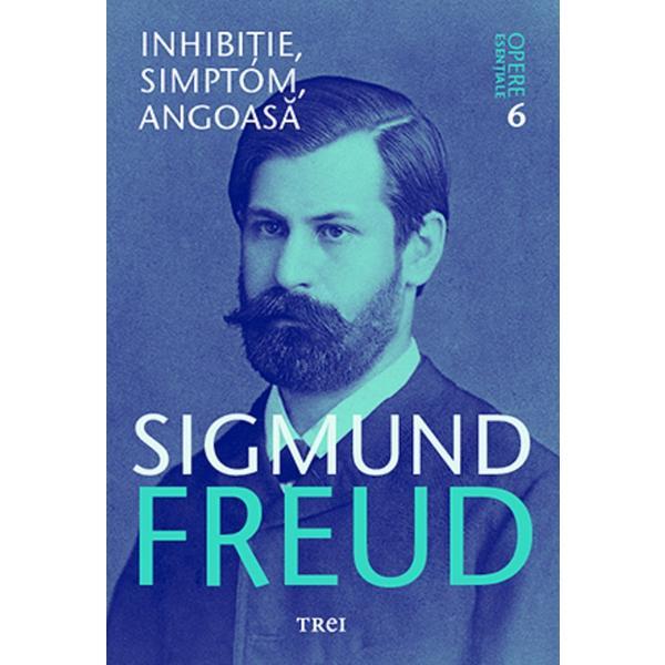 Opere esentiale. Vol.6: Inhibitie, simptom, angoasa - Sigmund Freud, editura Trei