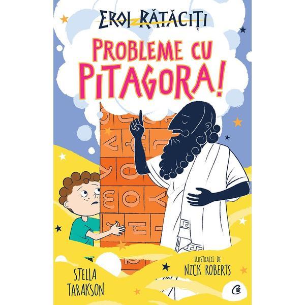 Eroi rataciti. Probleme cu Pitagora! - Stella Tarakson, editura Curtea Veche