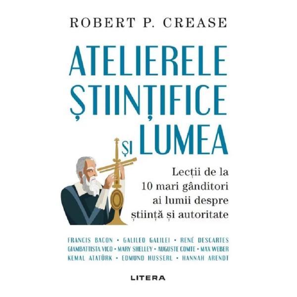 Atelierele stiintifice si lumea - Robert Crease