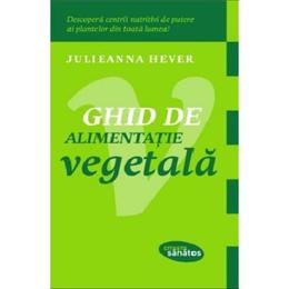 Ghid de alimentatie vegetala - Julieanna Hever, editura Lifestyle