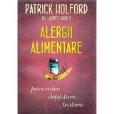 Alergii alimentare. Prevenire, depistare, tratare - Patrick Holford, Dr. James Braly, editura Litera