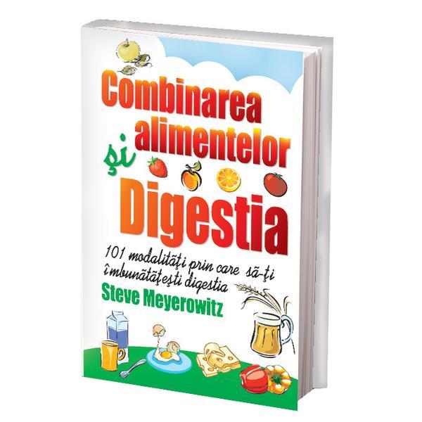 Combinarea alimentelor. Digestia - Steve Meyerowitz, editura Benefica