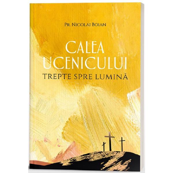 Calea ucenicului. Trepte spre Lumina - Pr. Nicolai Boian, editura Doxologia