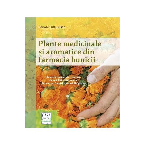 Plante medicinale si aromatice din farmacia bunicii - Renate Dittus-Bar, editura Casa