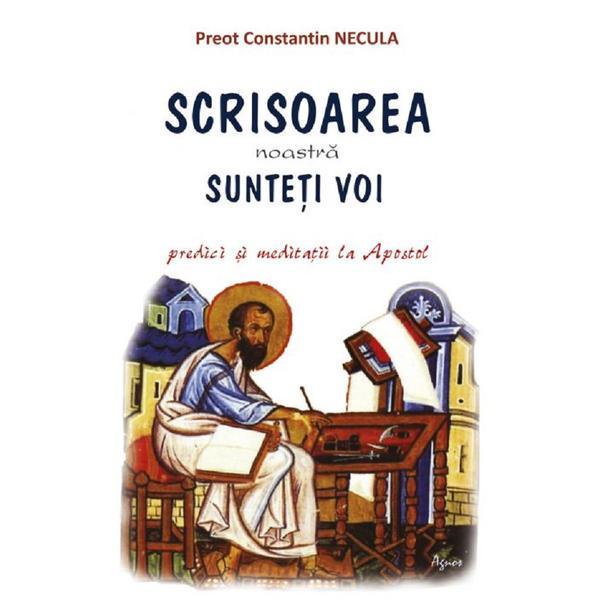 Scrisoarea noastra sunteti voi - Constantin Necula, editura Agnos