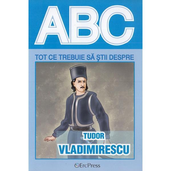 Abc tot ce trebuie sa stii despre Tudor Vladimirescu