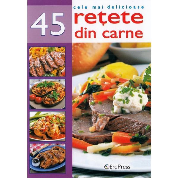 Cele mai delicioase 45 retete din carne, editura Erc Press