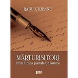 Marturisitori. Prin lumea jurnalelor intime - Radu Ciobanu, editura Limes