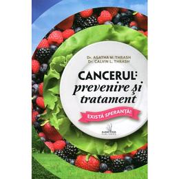 Cancerul: Prevenire Si Tratament - Agatha M. Thrash, Calvin L. Trash