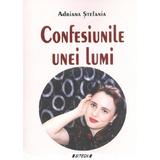 Confesiunile unei lumi - Adriana Stefania, editura Sitech