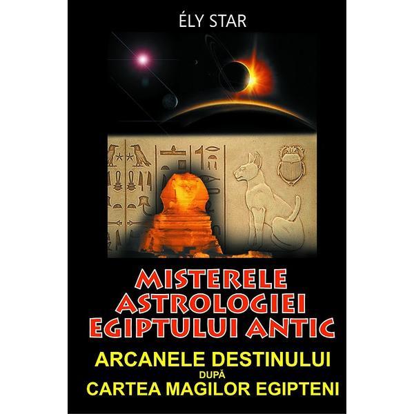 Misterele astrologiei egiptului antic - Ely Star, editura Orizonturi