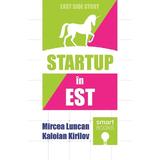 Startup in Est - Mircea Luncan, Kaloian Kirilov, editura Tritonic