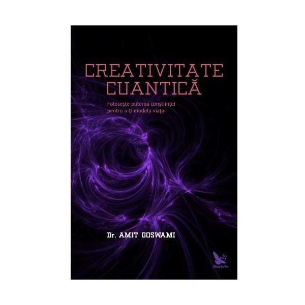 Creativitate Cuantica - Amit Goswami, editura For You