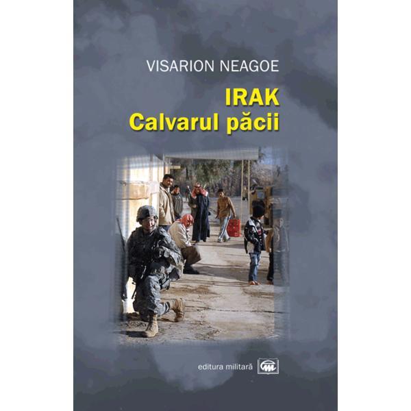 Irak, calvarul pacii - Visarion Neagoe, editura Militara
