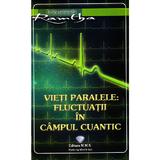 Vieti paralele: Fluctuatii in campul cuantic - Ramtha, editura Mms