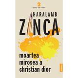 Moartea mirosea Christian Dior - Haralamb Zinca