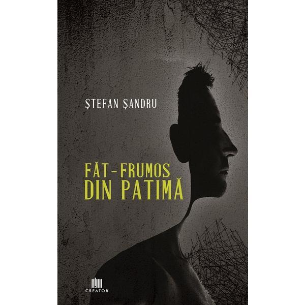 Fat-Frumos din patima - Stefan Sandru, editura Creator