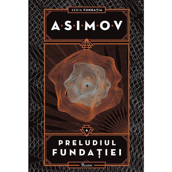 Preludiul fundatiei - Isaac Asimov, editura Paladin
