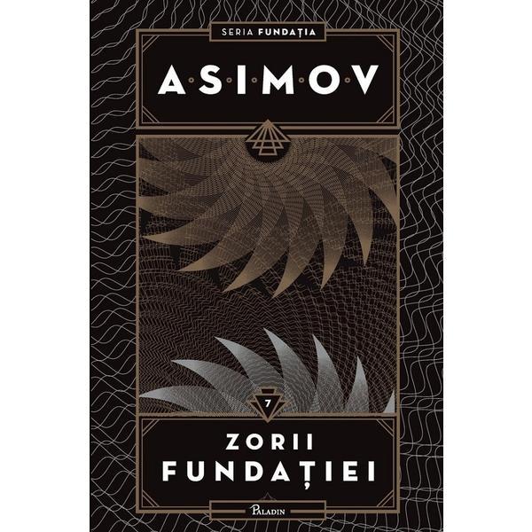 Zorii fundatiei - Isaac Asimov, editura Paladin