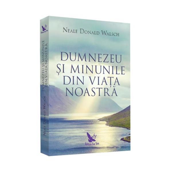 Dumnezeu si minunile - Neale Donald Walsch, editura For You