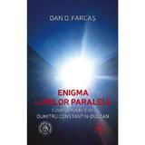 Enigma lumilor paralele - Dan D. Farcas, editura Scoala Ardeleana