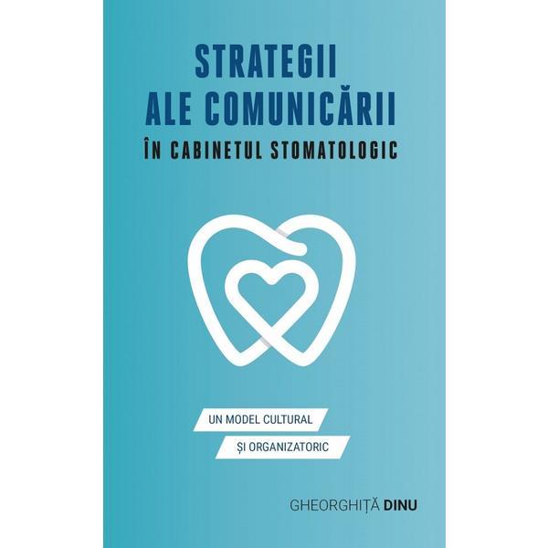 Strategii ale comunicarii in cabinetul stomatologic - Gheorghita Dinu, editura Eikon