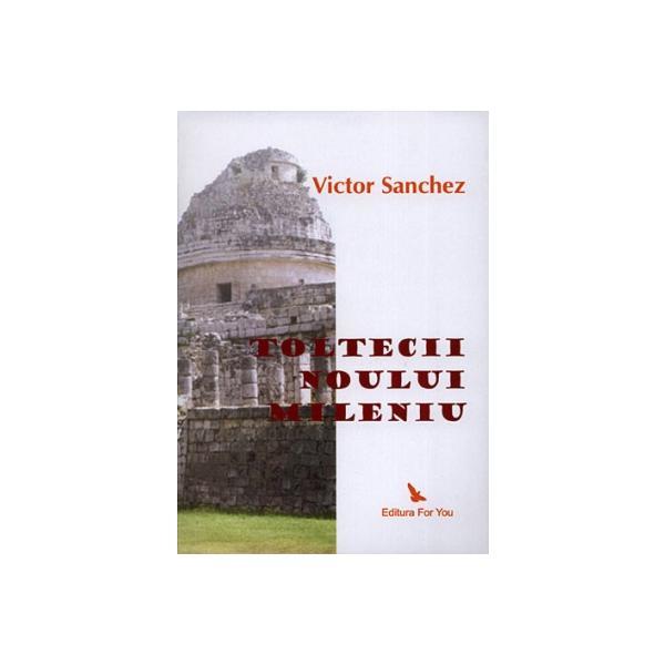 Toltecii noului mileniu - Victor Sanchez, editura For You