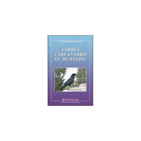 Corbul care a vorbit cu Dumnezeu - Christopher Foster, editura Mix