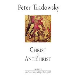 Christ si antichrist - Peter Tradowsky, editura Univers Enciclopedic