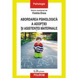 Abordarea psihologica a adoptiei si asistentei maternale - Violeta Enea, editura Polirom