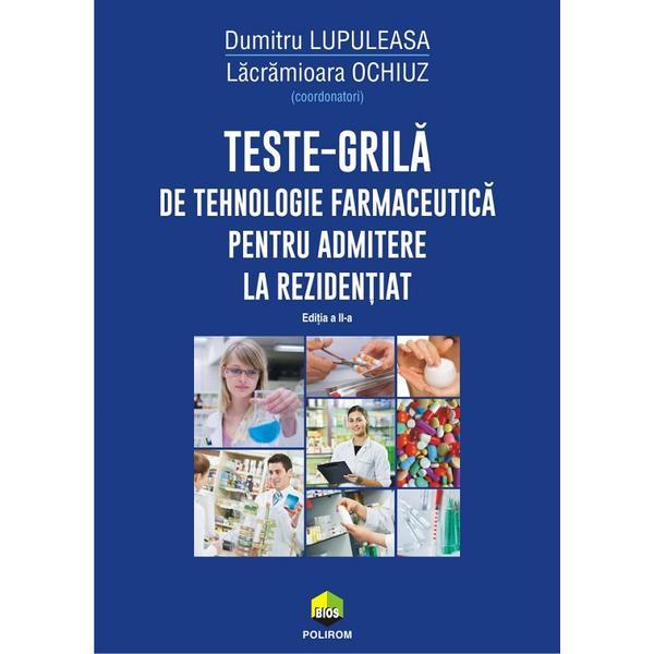 Teste-grila de tehnologie farmaceutica pentru admitere la rezidentiat Ed.2 - Dumitru Lupuleasa, Lacramioara Ochiuz, editura Polirom