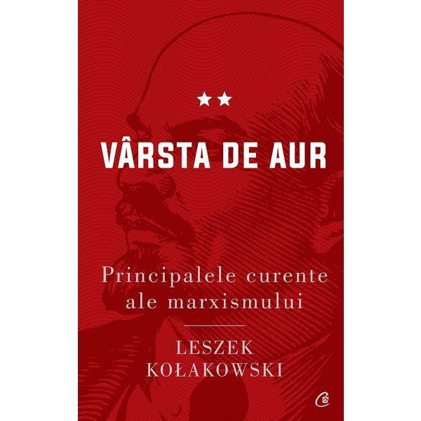 Principalele curente ale marxismului vol.ii: varsta de aur ed.2 - Leszek Kolakowski