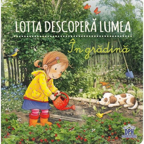 Lotta descopera lumea. In gradina - Sandra Grimm, Katja Senner, editura Didactica Publishing House