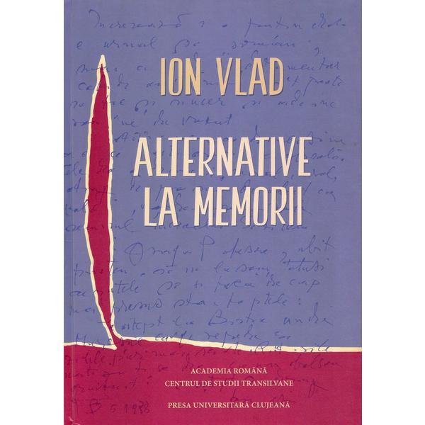 Alternative la memorii - Ion Vlad, editura Presa Universitara Clujeana