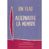 Alternative la memorii - Ion Vlad, editura Presa Universitara Clujeana